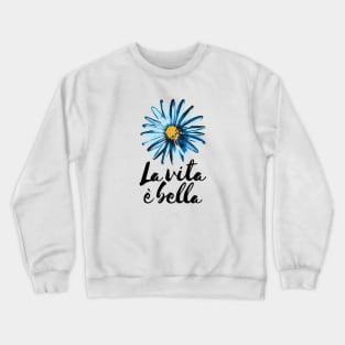 Life is Beautiful La Vita e Bella Crewneck Sweatshirt